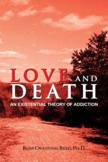 Love and Death : An Existential Theory of Addiction