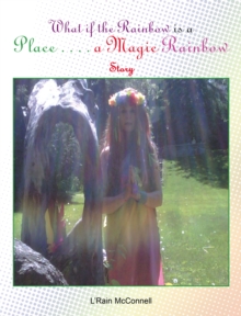 What if the Rainbow is a Place : A Magic Rainbow Story