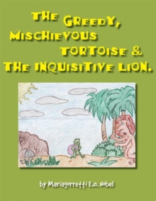 The Greedy, Mischievious Turtoise and the  Inquisitive   Lion