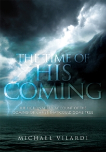 The Time of His Coming : A Fictionalized Account of the Coming of Christ and All the Events Preceding It.