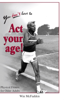 You Don't Have to Act Your Age : Physical Fitness for Older Adults