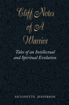 Cliff Notes of a Warrior : Tales of an Intellectual and Spiritual Evolution