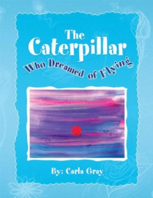 The Caterpillar Who Dreamed of Flying