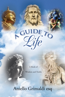 A Guide to Life: a Book of Wisdom and Truths : A Book of Wisdom and Truths