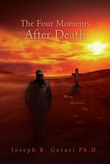 The Four Moments After Death : When Moments Pass and Fade Forever