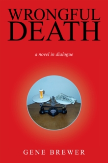 Wrongful Death : A Novel in Dialogue