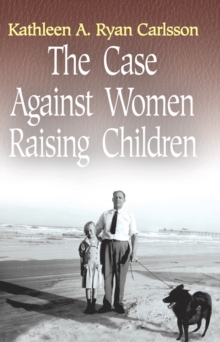 The Case Against Women Raising Children