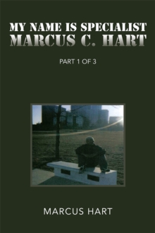 ''My Name Is Specialist Marcus C. Hart'' : Part 1 of 3