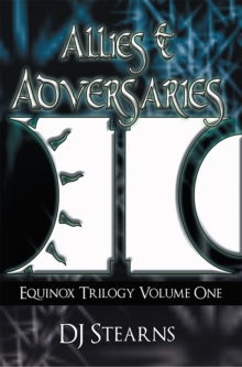 Allies & Adversaries : Equinox Trilogy Volume One