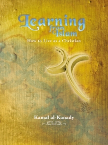 Learning from Islam : How to Live as a Christian