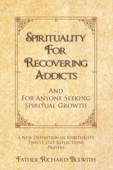 Spirituality for Recovering Addicts : And for Anyone Seeking Spiritual Growth