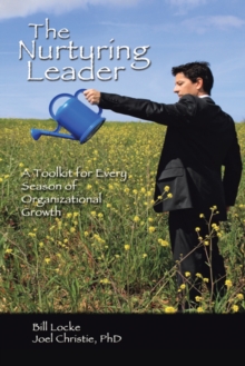 The Nurturing Leader : A Toolkit for Every Season of Organizational Growth