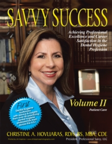 Savvy Success : Achieving Professional Excellence and Career Satisfaction in the Dental Hygiene Profession Volume Ii: Patient Care