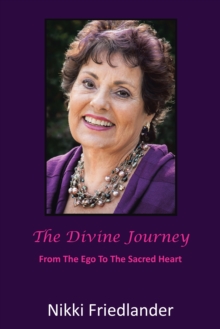 The Divine Journey : From the Ego to the Sacred Heart