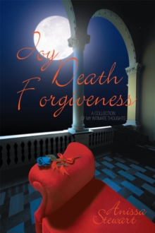 Joy Death Forgiveness: a Collection of My Intimate Thoughts