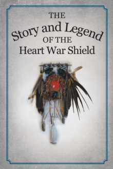 The Story and Legend of the Heart War Shield