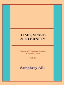 Time, Space & Eternity : (Poems of Timeless Horizon & Great Vistas) Vol. Iii