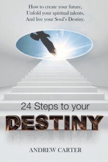 Destiny : How to Create Your Future, Unfold Your Spiritual Talents and Live Your Soul's Destiny