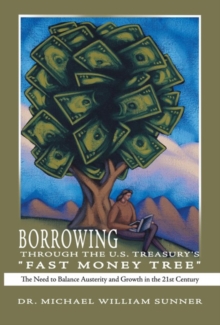 Borrowing Through the U.S. Treasury's "Fast Money Tree" : The Need to Balance Austerity and Growth in the 21St Century