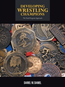 Developing Wrestling Champions : The Total Program Approach