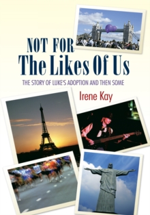 Not for the Likes of Us : The Story of Luke's Adoption and Then Some