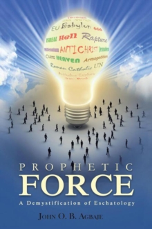 Prophetic Force : A Demystification of Eschatology