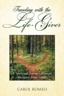 Traveling with the Life-Giver : A Spiritual Journey Through Recovery from Abuse