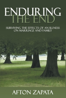 Enduring the End : Surviving the Effects of an Illness on Marriage and Family