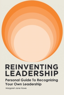 Reinventing Leadership : Personal Guide to Recognizing Your Own Leadership