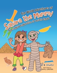 The World Adventures of Sahara the Mummy : The Magical Exploration of Ancient Egypt