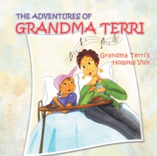 The Adventures of Grandma Terri : Grandma Terri'S Hospital Visit