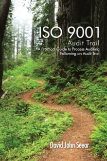 Iso 9001 Audit Trail : A Practical Guide to Process Auditing Following an Audit Trail