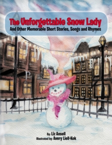 The Unforgettable Snow Lady : And Other Memorable Short Stories, Songs and Rhymes