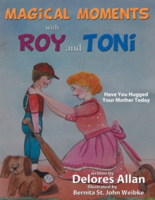 Magical Moments with Roy and Toni : Have You Hugged Your Mother Today