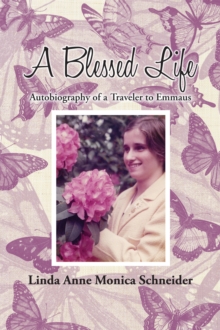 A Blessed Life : Autobiography of a Traveler to Emmaus