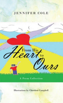 From His Heart to Ours : A Poem Collection