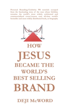 How Jesus Became the World's Best Selling Brand : The Art of Self-Differentiation and Self-Marketing