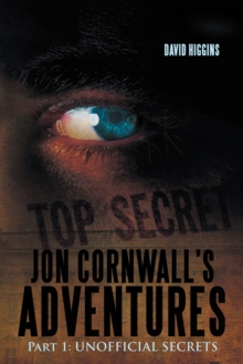 Jon Cornwall'S Adventures : Part 1: Unofficial Secrets