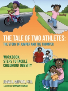 The Tale of Two Athletes: the Story of Jumper and the Thumper : Workbook: Steps to Tackle Childhood Obesity