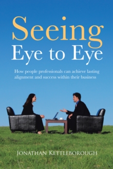 Seeing Eye to Eye : How People Professionals Can Achieve Lasting Alignment and Success Within Their Business