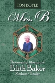 Mrs.B : The Amazing Life Story of Edith Baker Medium/Healer