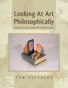 Looking at Art Philosophically : Aesthetic Concepts Fundamental to Being an Artist