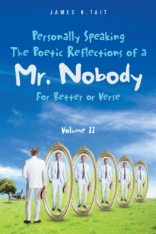 Personally Speaking-The Poetic Reflections of a Mr. Nobody : For Better or Verse