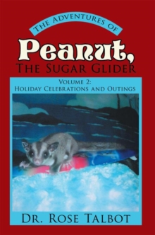 The Adventures of Peanut, the Sugar Glider : Volume 2: Holiday Celebrations and Outings