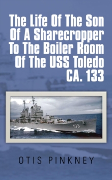 The Life of the Son of a Sharecropper   to the Boiler Room of the Uss Toledo Ca. 133