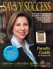 Savvy Success : Achieving Professional Excellence and Career Satisfaction in the Dental Hygiene Profession Faculty Guide for Volumes I-Iii