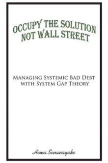 Occupy the Solution Not Wall Street : Managing Systemic Bad Debt with System Gap Theory