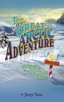 The Great Arctic Adventure : An Elf'S Christmas Tale