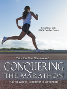 Conquering the Marathon : Half to Whole...Beginner to Advanced