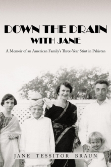 Down the Drain with Jane : A Memoir of an American Family'S Three-Year Stint in Pakistan